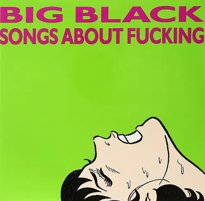 BIG BLACK / ビッグ・ブラック — SONGS ABOUT FUCKING (LP) — SONGS ABOUT FUCKING (LP)