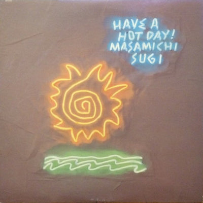 MASAMICHI SUGI / 杉真理 — HAVE AHOT DAY — HAVE AHOT DAY