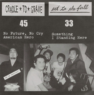CRADLE TO GRAVE / EAT TO THE FULL - CRADLE TO GRAVE / EAT TO THE FULL
