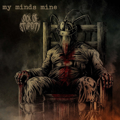 MY MINDS MINE I SICK OF STUPIDITY — MY MINDS MINE I SICK OF STUPIDITY — MY MINDS MINE I SICK OF STUPIDITY