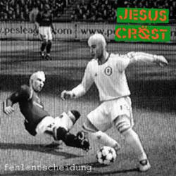 JESUS CROST — FEHLENTSCHEIDUNG — FEHLENTSCHEIDUNG